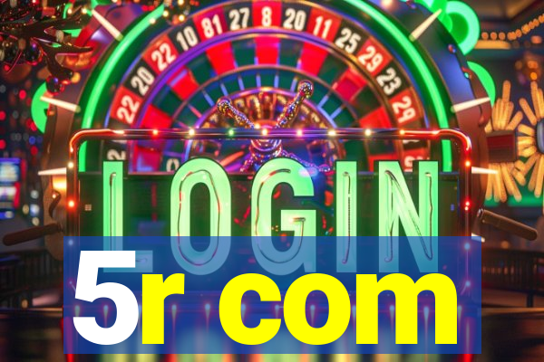 5r com